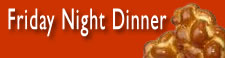 Friday Night Dinner